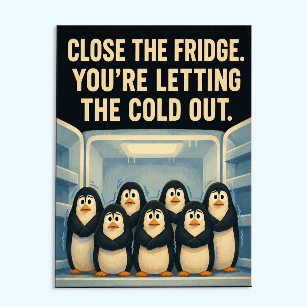 Close The Fridge, You're Letting The Cold Out | Paint by Numbers Kit
